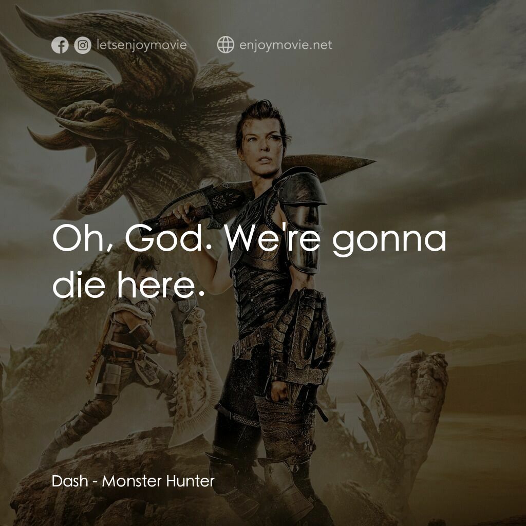 魔物獵人電影對白：Dash:  Oh, God. We're gonna die here.