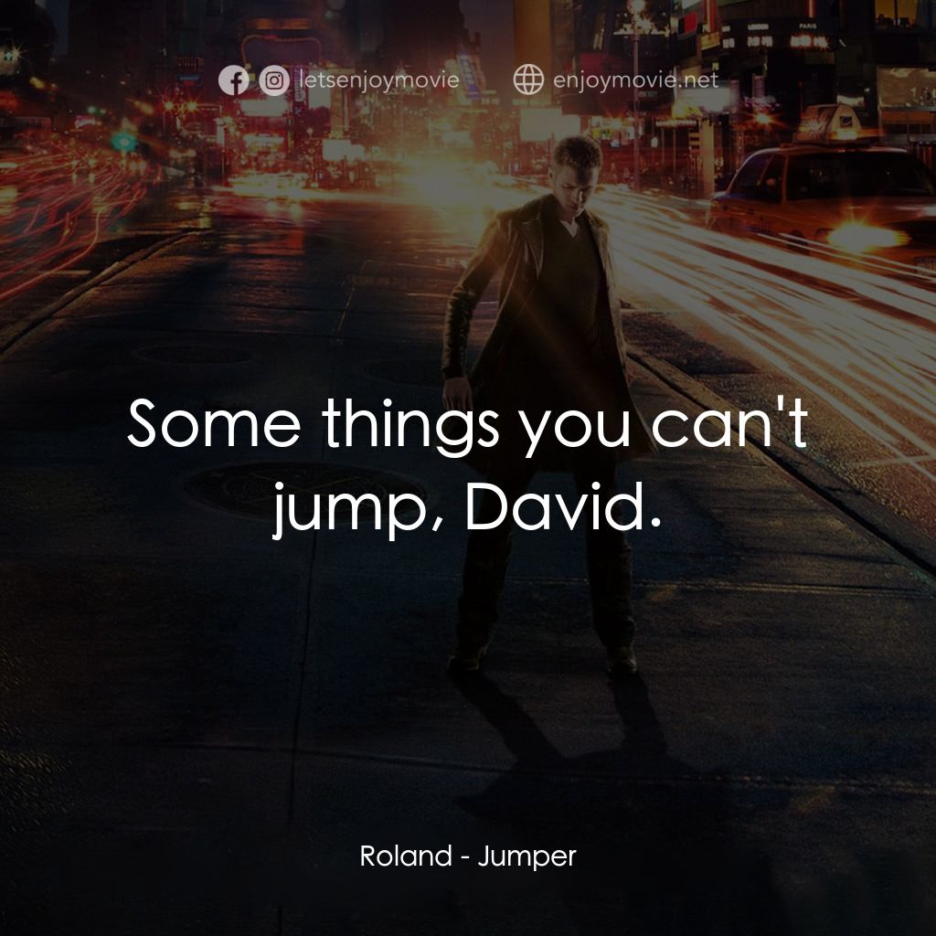 越空行者電影對白：Roland: Some things you can't jump, David.