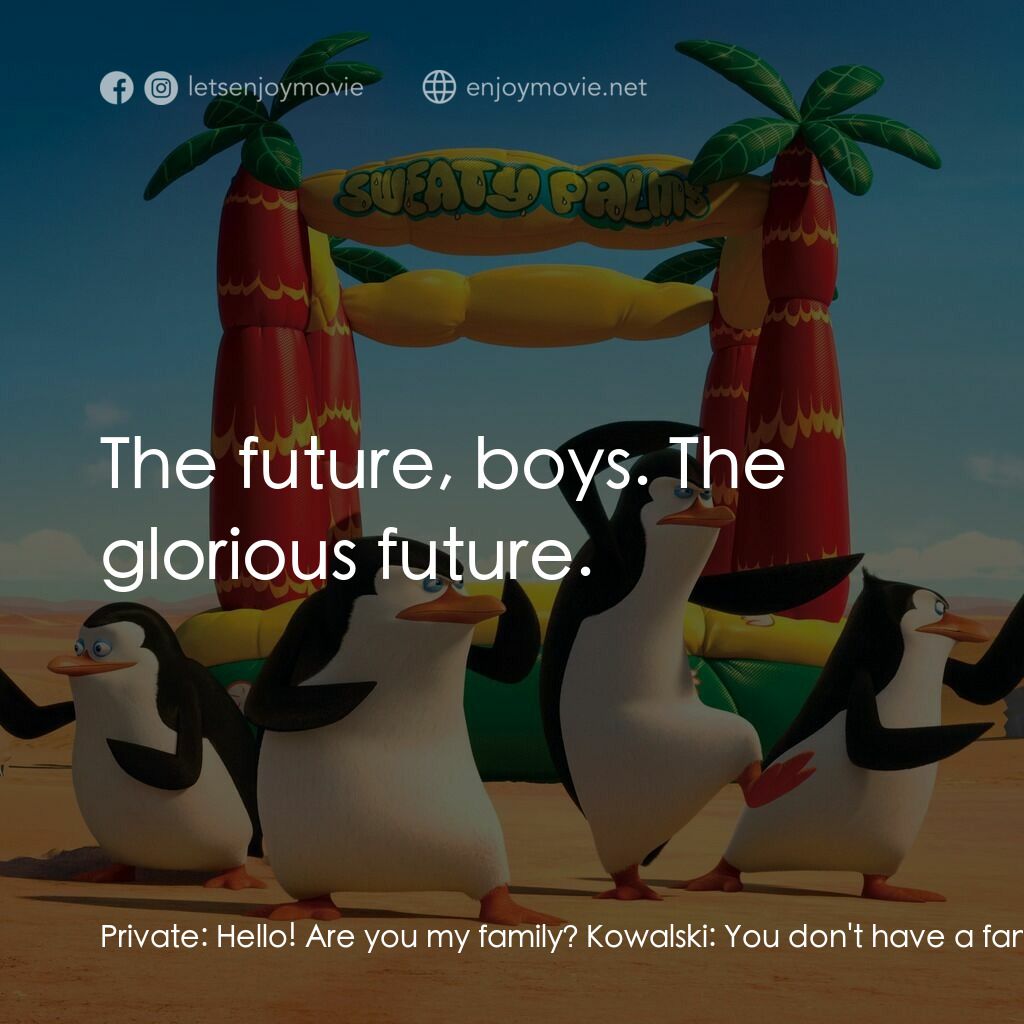 荒失失企鵝電影對白：Private:  Hello! Are you my family? Kowalski:  You don't have a family, and we're