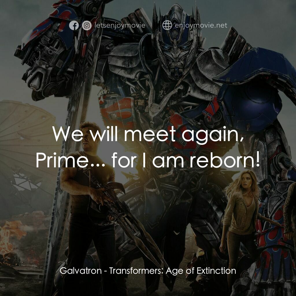 變形金剛：殲滅世紀電影對白：Galvatron:  We will meet again, Prime... for I am reborn!