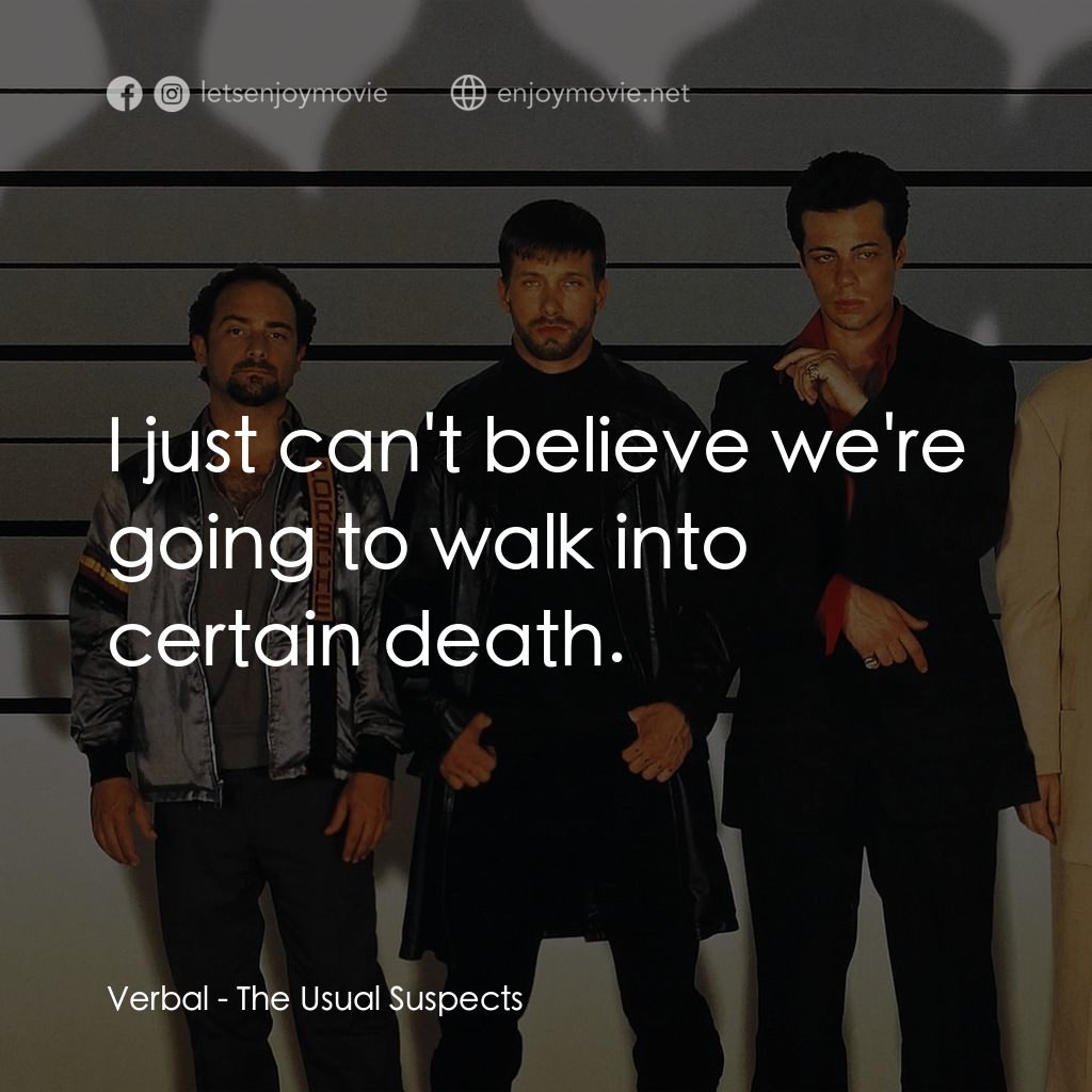 非常嫌疑犯電影對白：Verbal: I just can't believe we're going to walk into certain death.