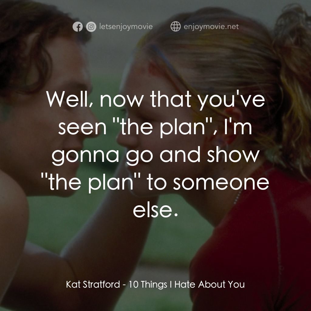 戀愛新世紀電影對白：Kat Stratford: Well, now that you've seen 