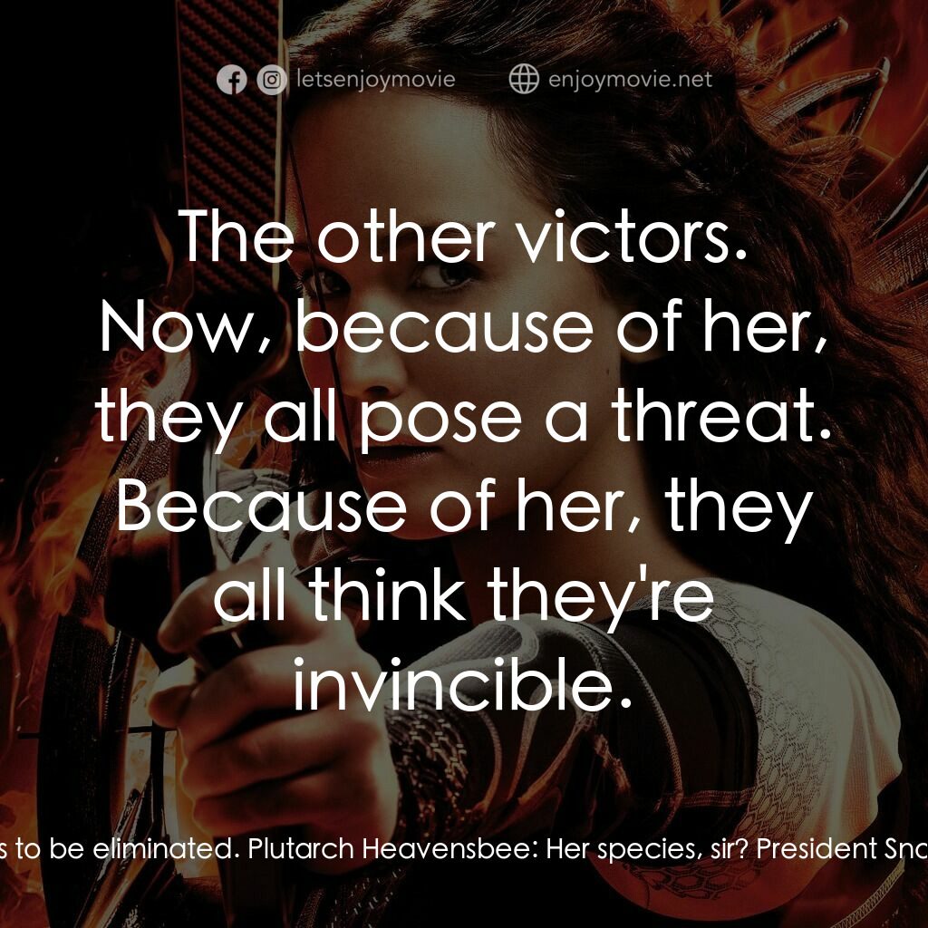 飢餓遊戲2：星火燎原 電影對白：President Snow:  Her entire species has to be eliminated. Plutarch Heavensbee:  H