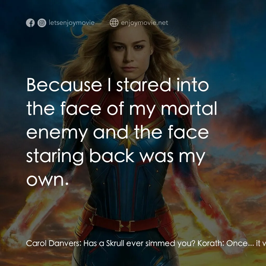 MARVEL 隊長電影對白：Carol Danvers:  Has a Skrull ever simmed you? Korath:  Once... it was deeply dist