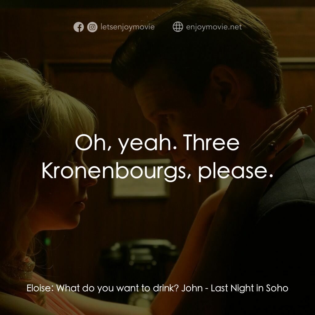 蘇豪的最後一夜電影對白：Eloise:  What do you want to drink? John:  Oh, yeah. Three Kronenbourgs, please.