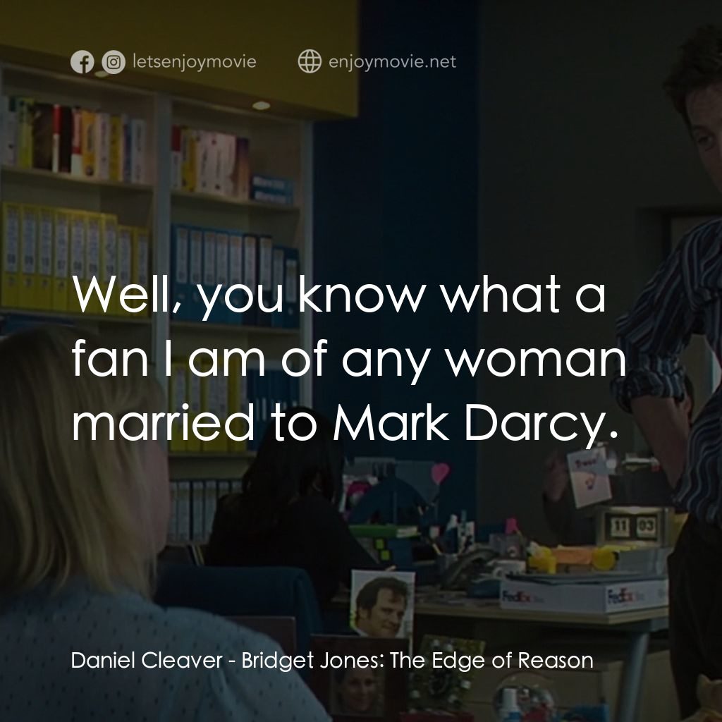 BJ 單身日記：男人禍水電影對白：Daniel Cleaver: Well, you know what a fan I am of any woman married to Mark Darcy