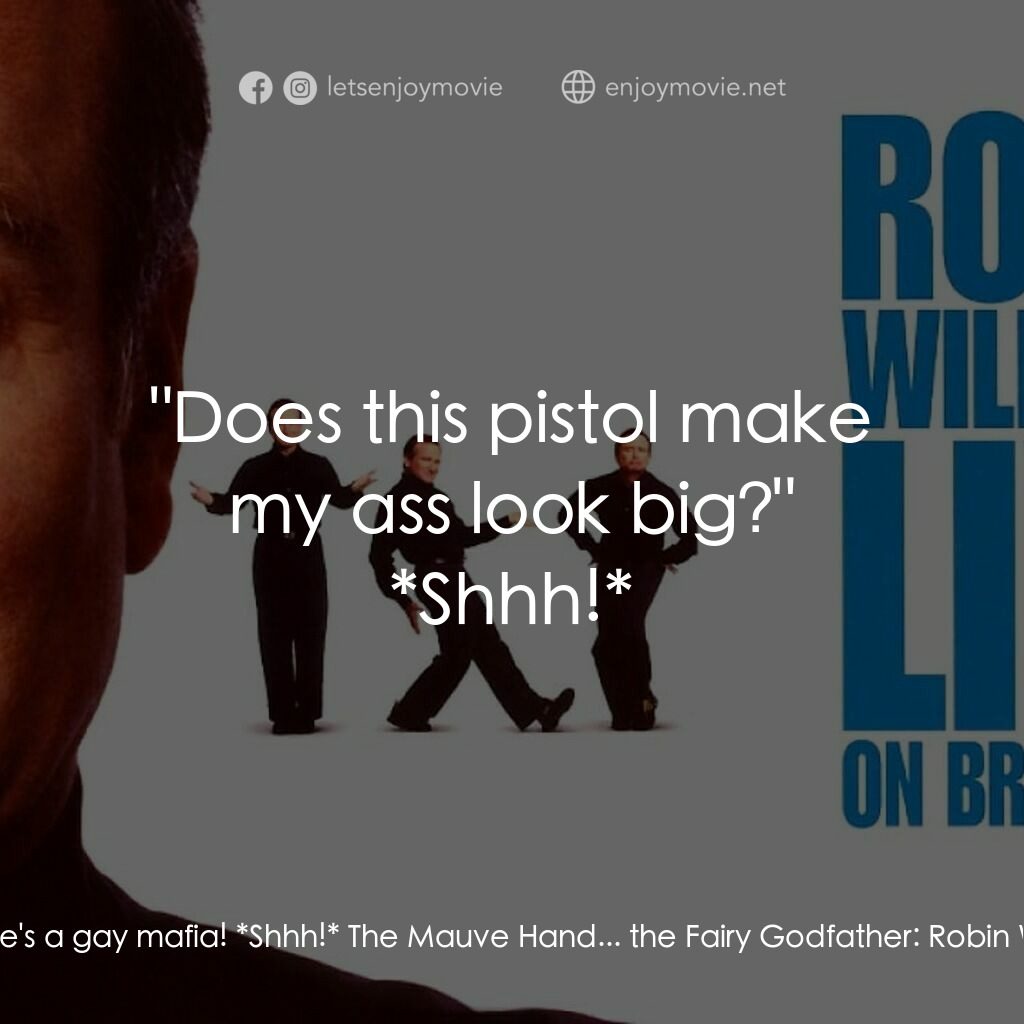 羅賓·威廉姆斯：百老匯現場電影對白：Robin Williams:  *Shhh!* Robin Williams:  There's a gay mafia! *Shhh!* The Mauve 