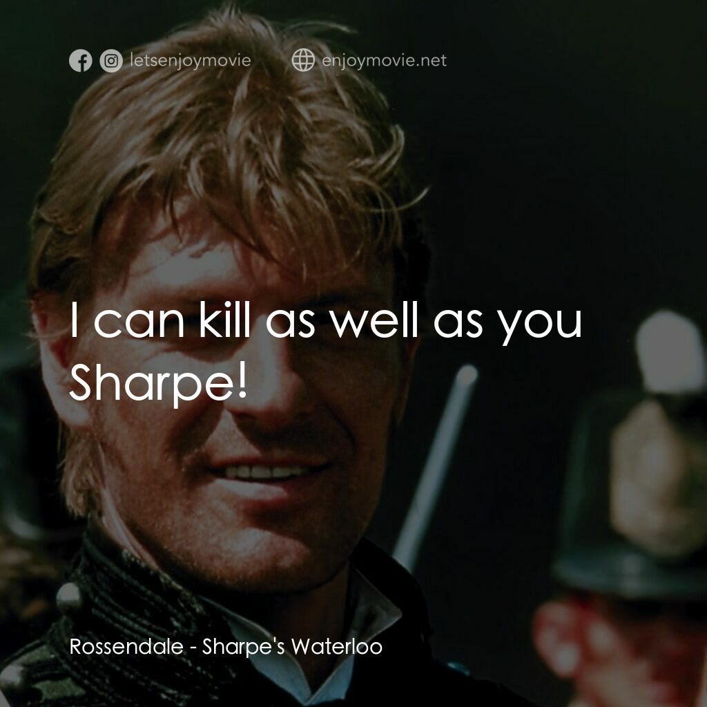 Sharpe's Waterloo電影對白：Rossendale:  I can kill as well as you Sharpe!