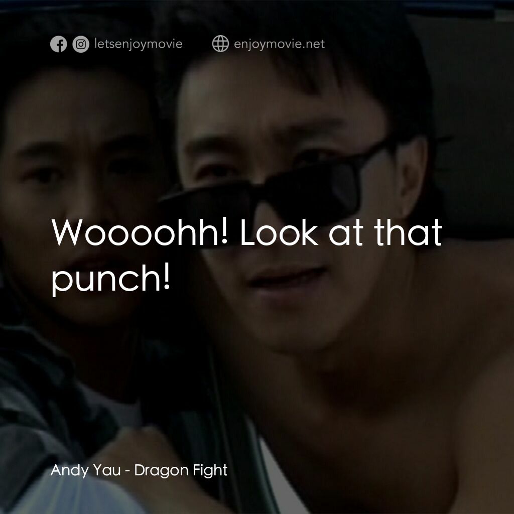 《龍在天涯》經典台詞：Andy Yau:  Woooohh! Look at that punch!