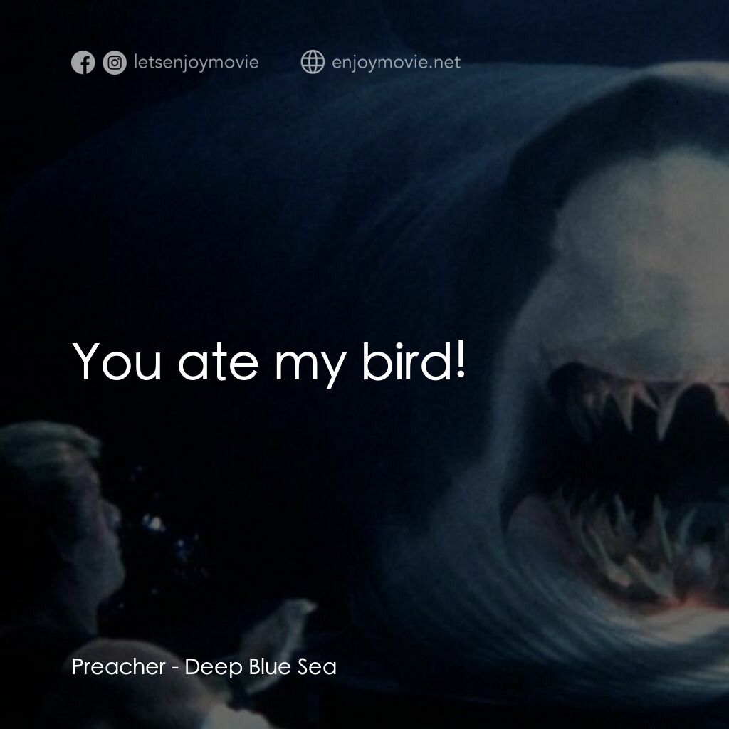 深海變種電影對白：Preacher:  You ate my bird!