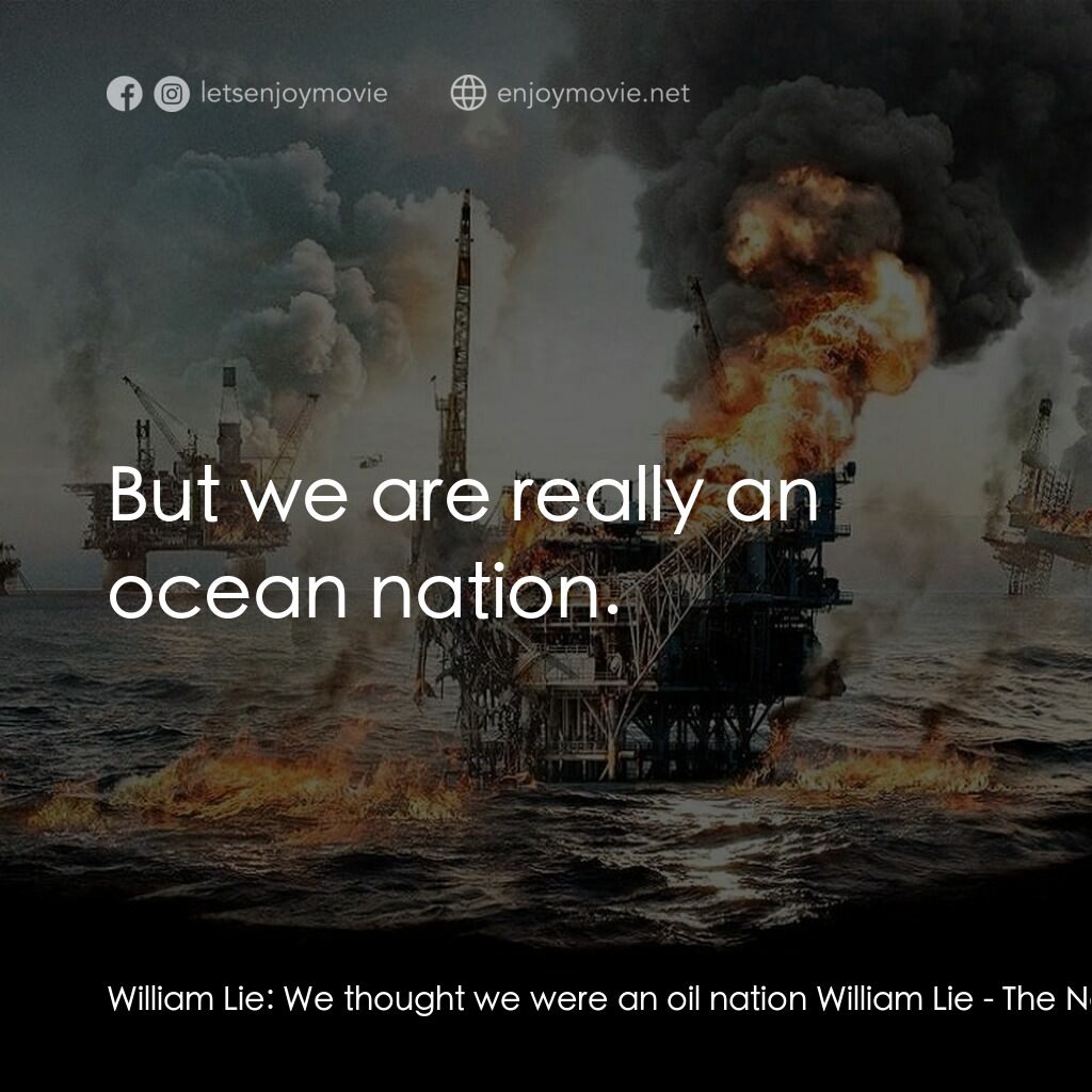 《北海浩劫》經典台詞：William Lie:  We thought we were an oil nation Wil ...