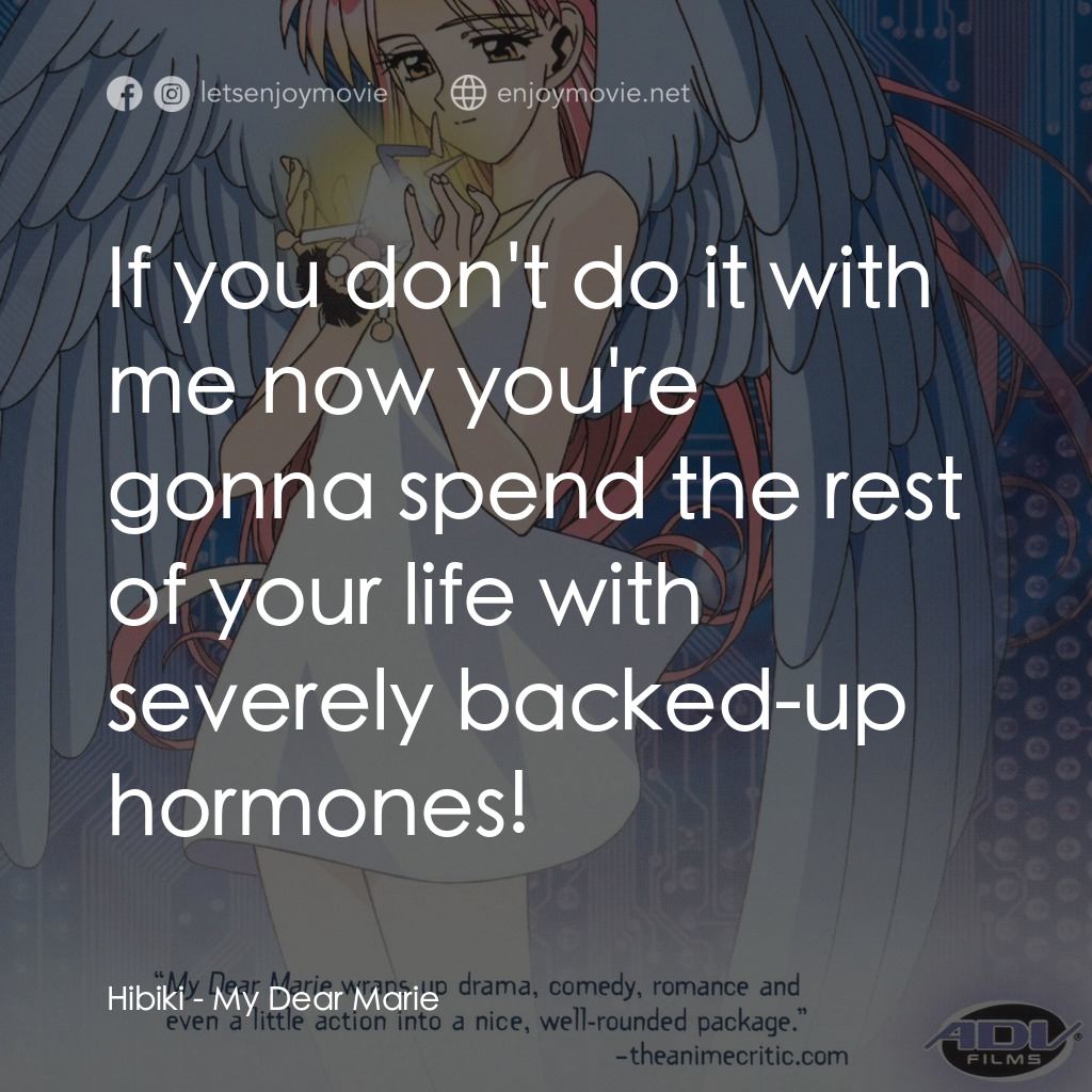 My Dear Marie電影對白：Hibiki: If you don't do it with me now you're gonna spend the rest of your life w