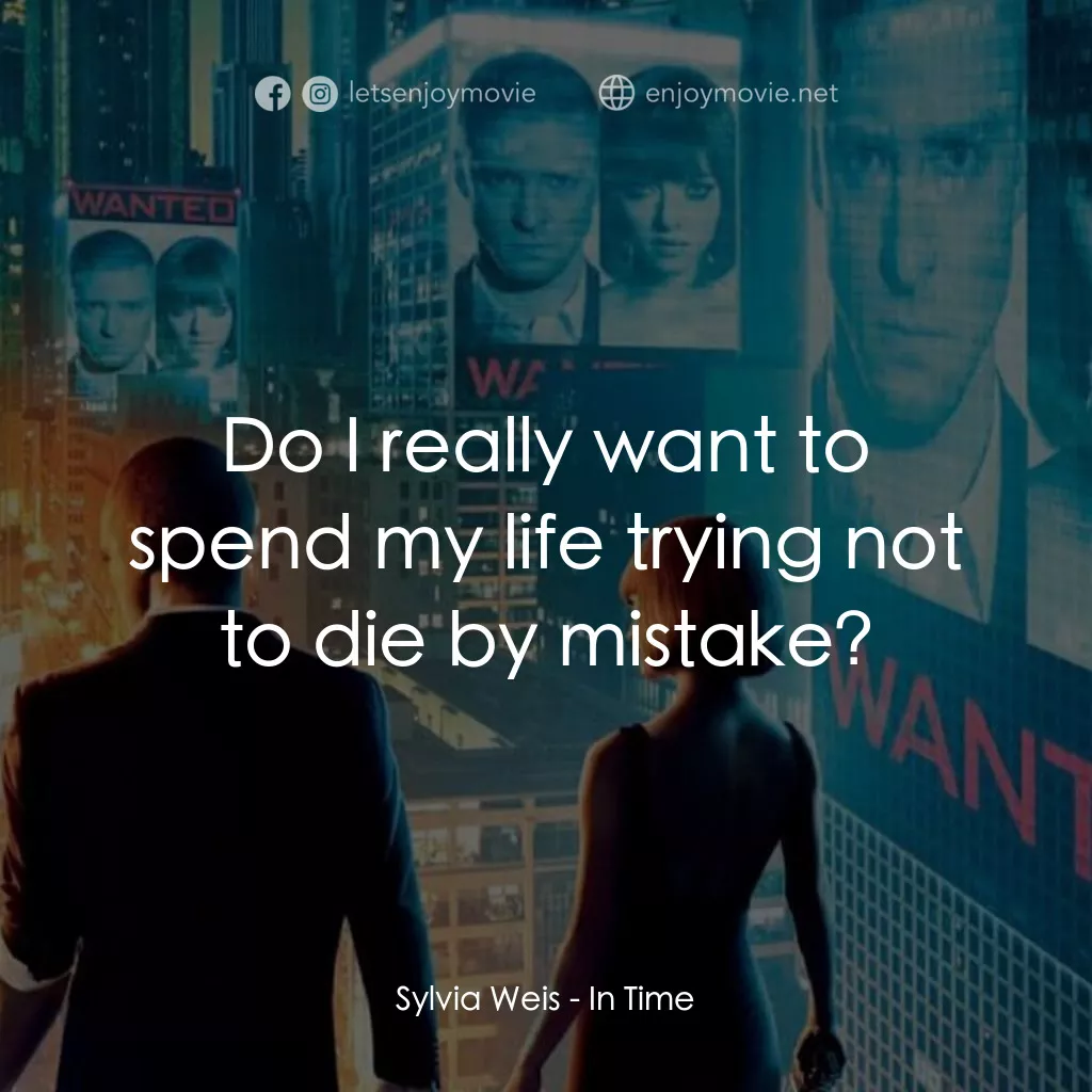 鐘點戰電影對白：Sylvia Weis: Do I really want to spend my life trying not to die by mistake?