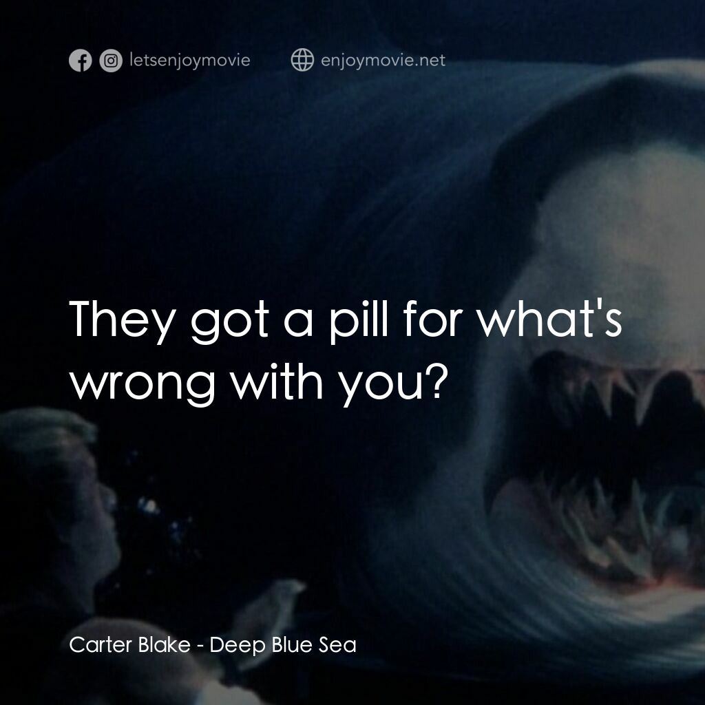 深海變種電影對白：Carter Blake:  They got a pill for what's wrong with you?