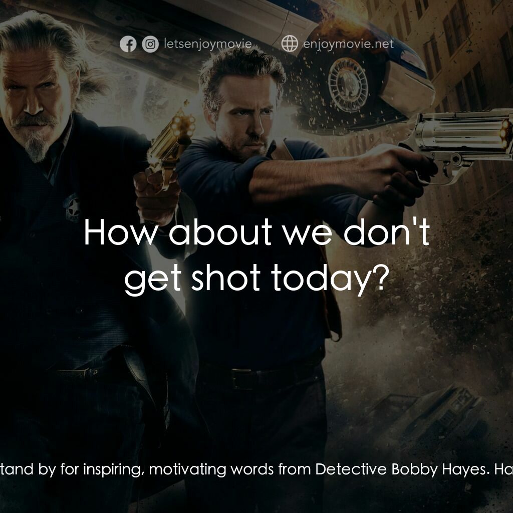 降魔戰警電影對白：Nick:  Now, stand by for inspiring, motivating words from Detective Bobby Hayes. 