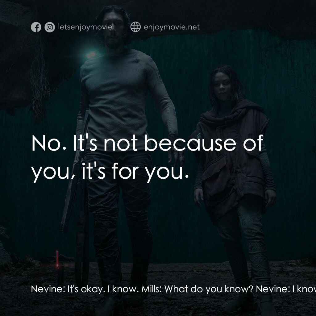 65：絕境逃生電影對白：Nevine:  It's okay. I know. Mills:  What do you know? Nevine:  I know that you're