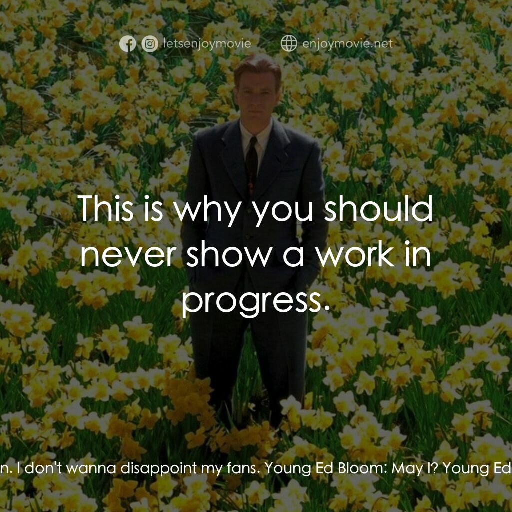 大智若魚電影對白：Norther Winslow:  I've been working on this poem for 12 years. Young Ed Bloom:  R