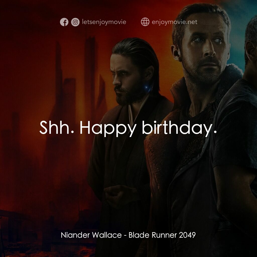 銀翼殺手2049電影對白：Niander Wallace:  Shh. Happy birthday.