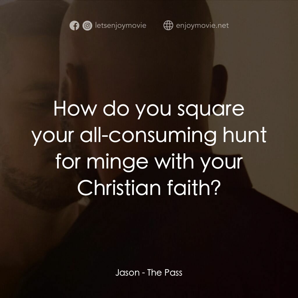 十年帶球跑電影對白：Jason:  How do you square your all-consuming hunt for minge with your Christian f