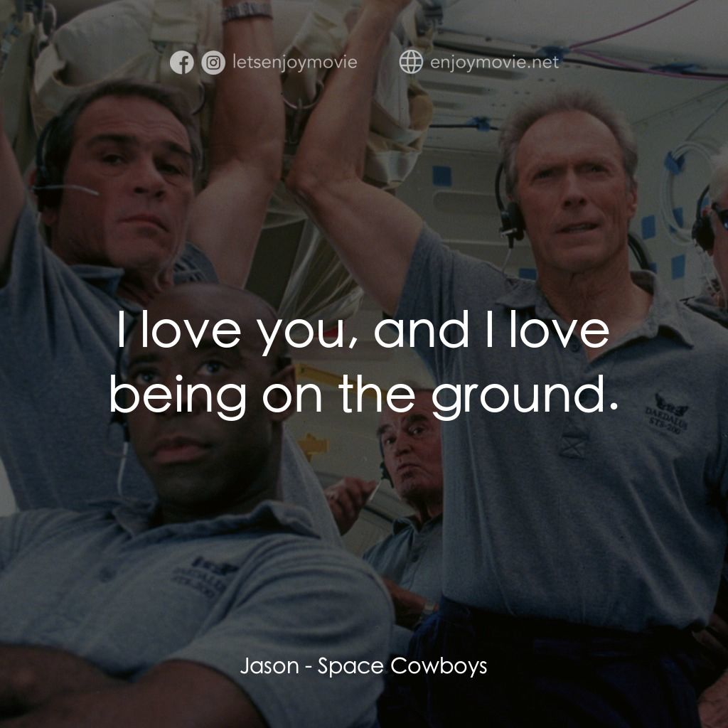 太空大哥大電影對白：Jason: I love you, and I love being on the ground.