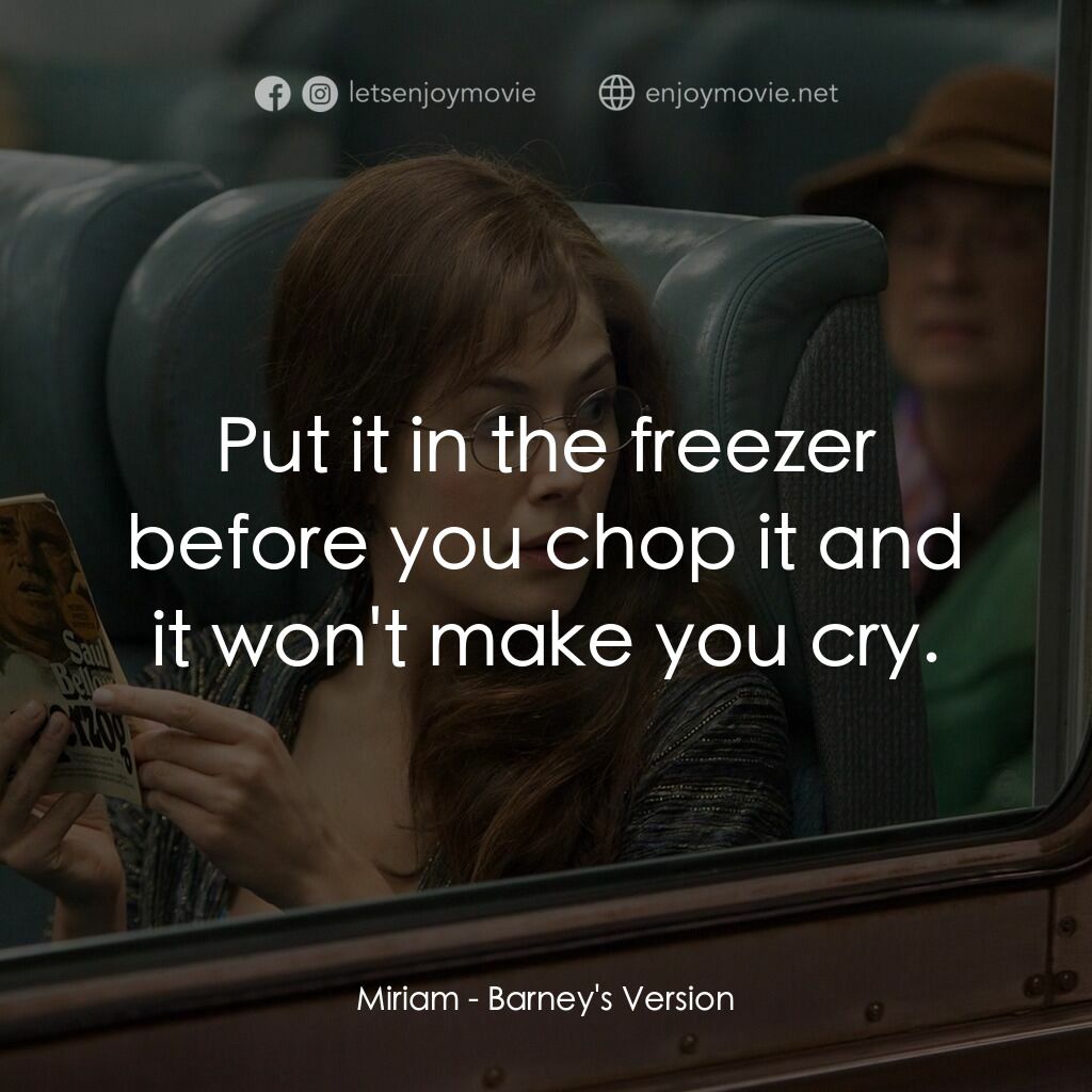 巴尼正傳電影對白：Miriam:  Put it in the freezer before you chop it and it won't make you cry.
