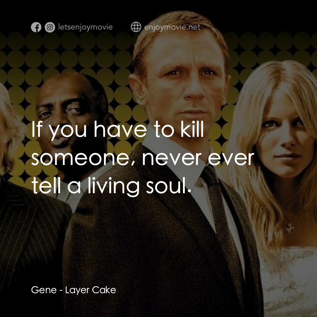 雙面任務電影對白：Gene:  If you have to kill someone, never ever tell a living soul.