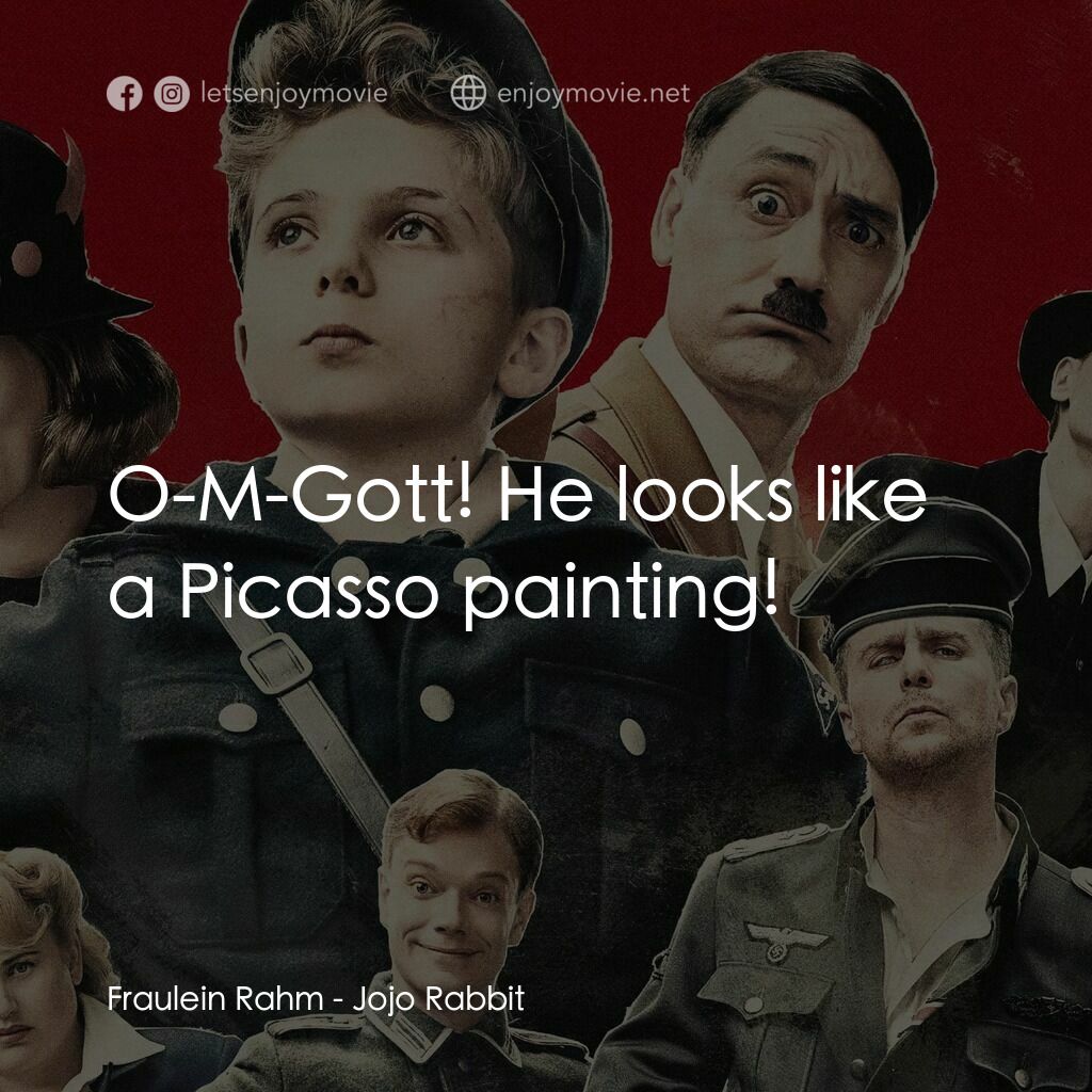 陽光兔仔兵電影對白：Fraulein Rahm:  O-M-Gott! He looks like a Picasso painting!