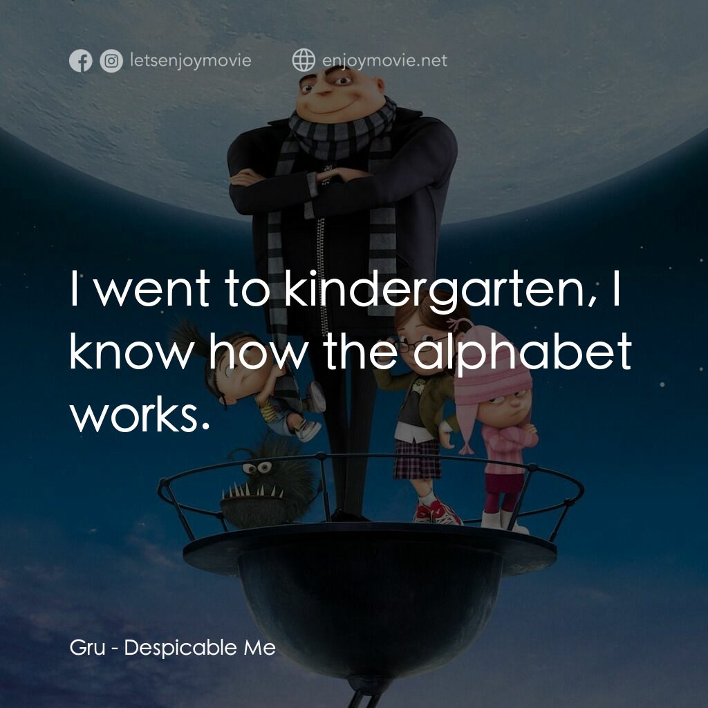 壞蛋獎門人電影對白：Gru:  I went to kindergarten, I know how the alphabet works.