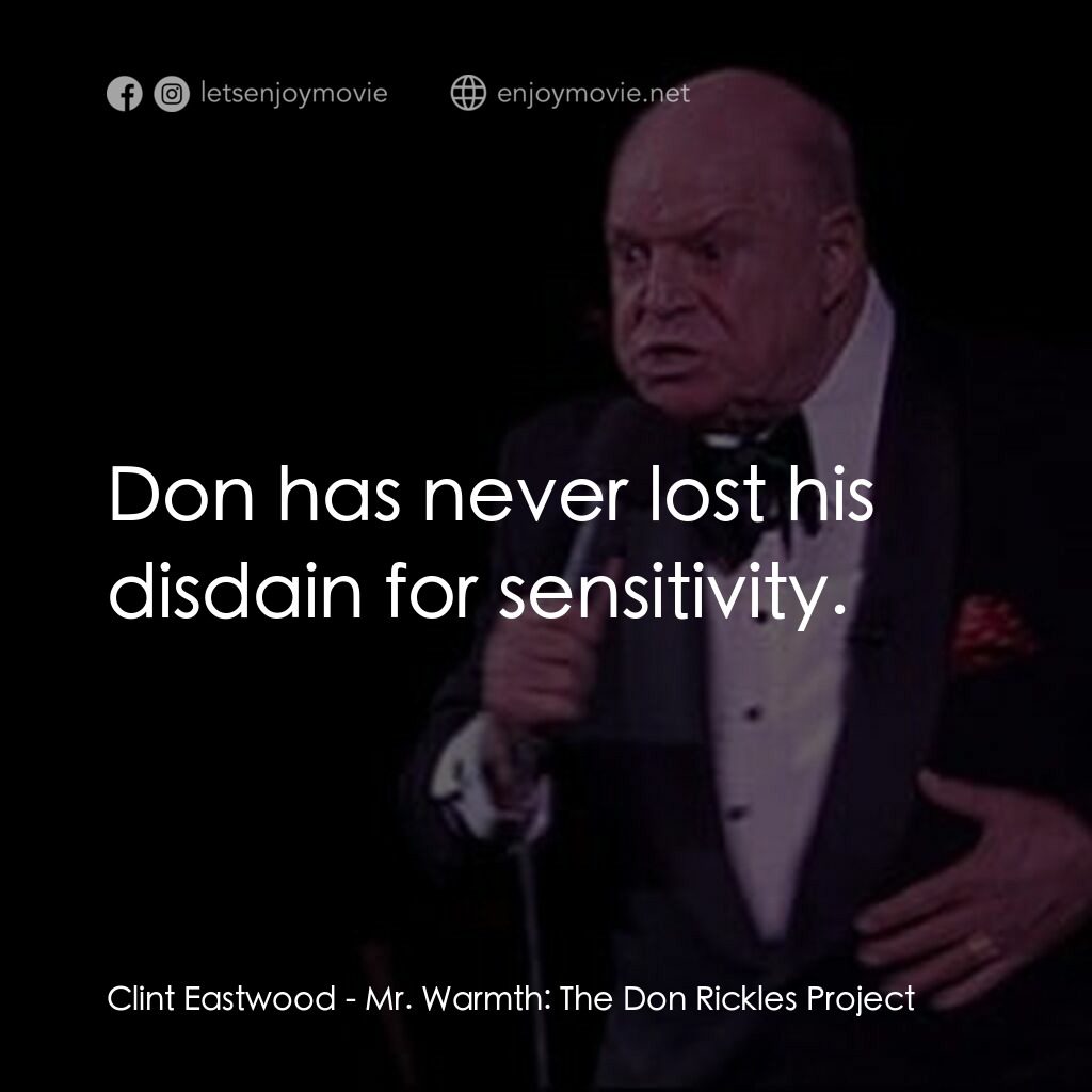 《Mr. Warmth: The Don Rickles Project》經典台詞：Clint Eastwood:  Don has never lost his disdain fo ...