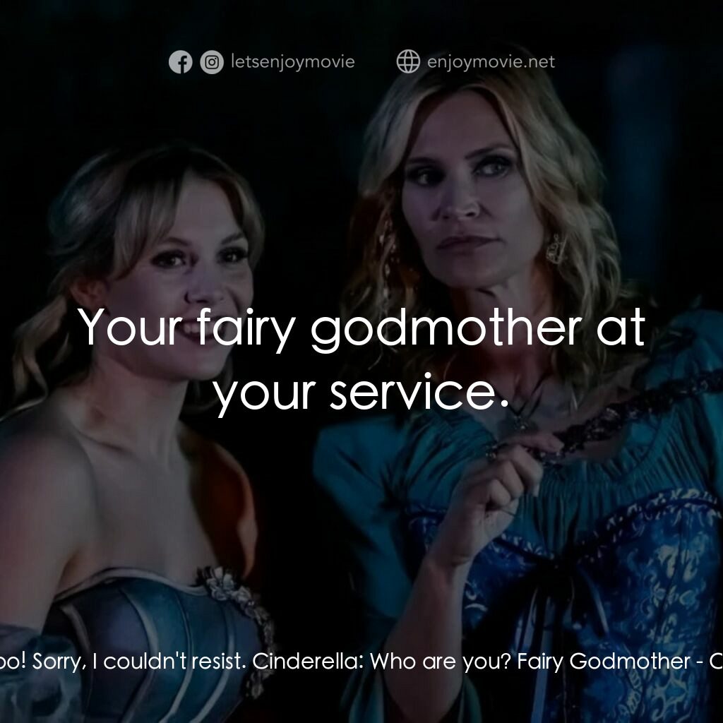 灰姑娘的復仇電影對白：Fairy Godmother:  Boo! Sorry, I couldn't resist. Cinderella:  Who are you? Fairy 