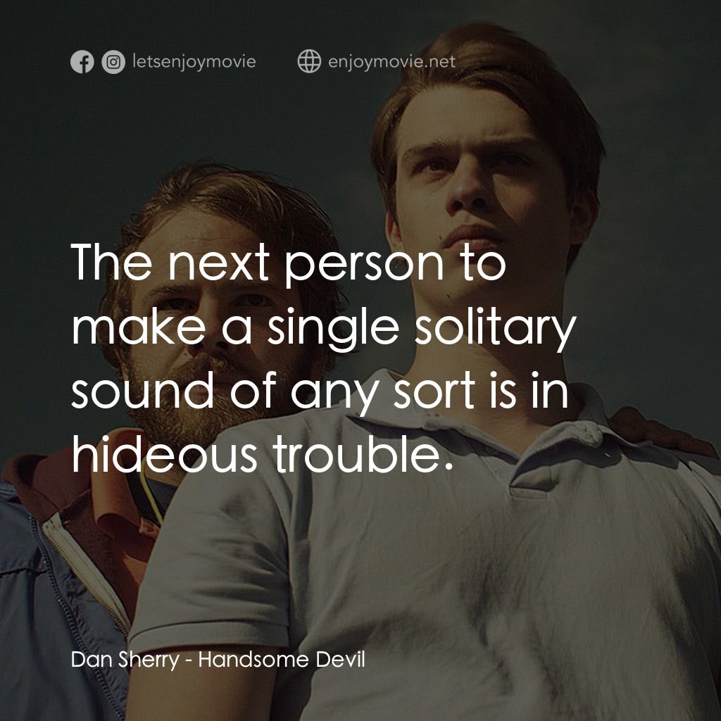 英俊的惡魔電影對白：Dan Sherry: The next person to make a single solitary sound of any sort is in hid