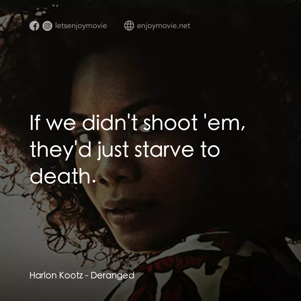 《Deranged》經典台詞：Harlon Kootz:  If we didn't shoot 'em, the ...