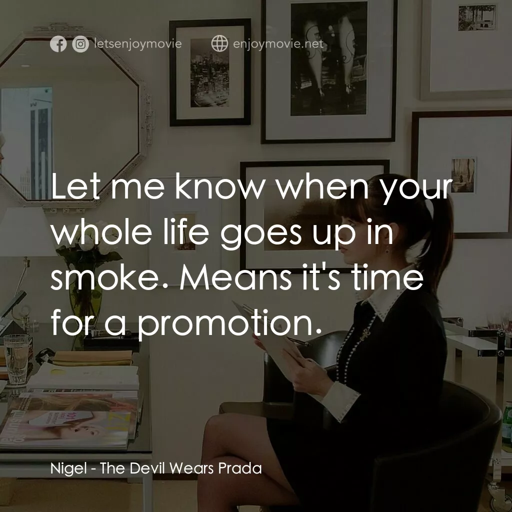 穿Prada的惡魔電影對白：Nigel:  Let me know when your whole life goes up in smoke. Means it's time for a 