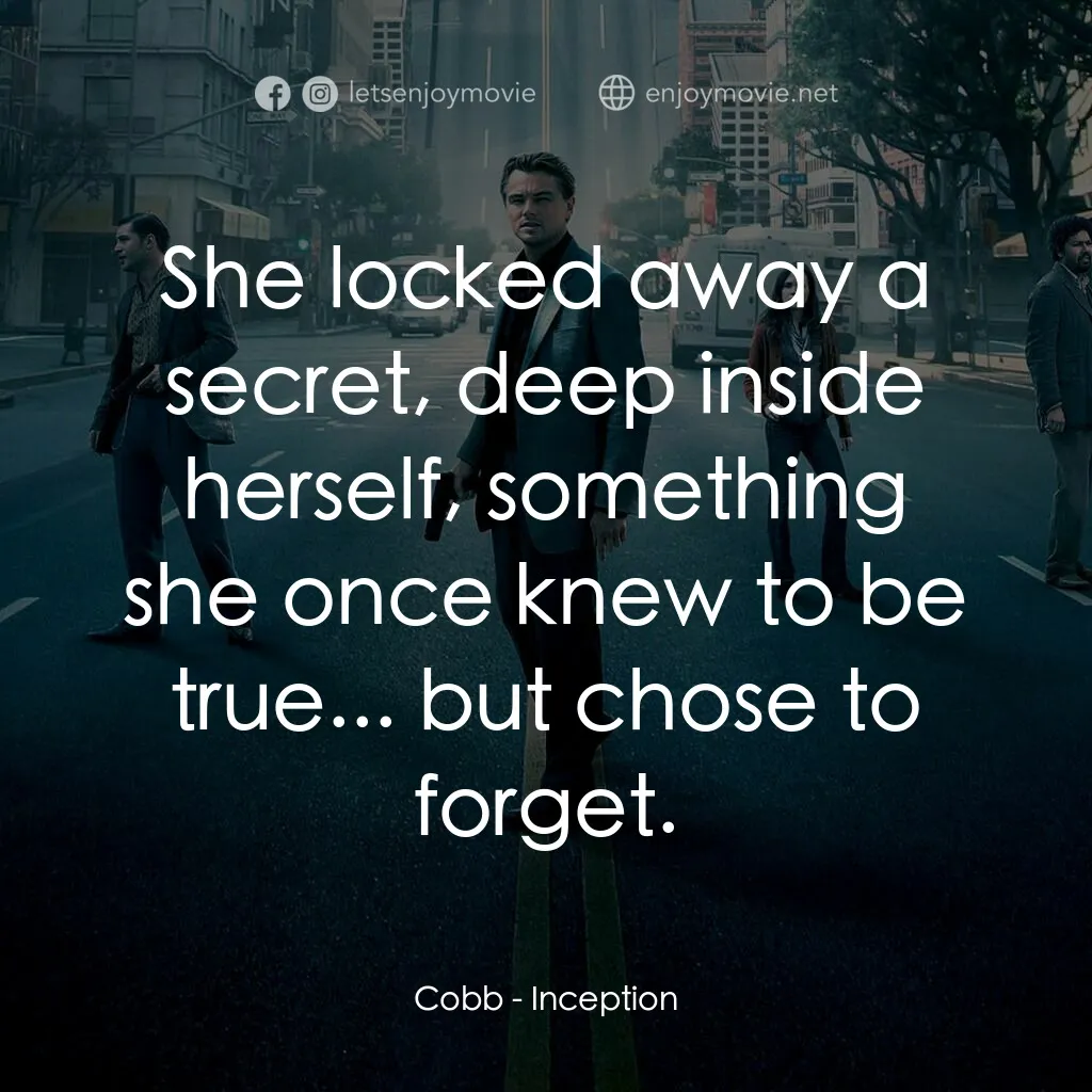 潛行凶間電影對白：Cobb:  She locked away a secret, deep inside herself, something she once knew to 