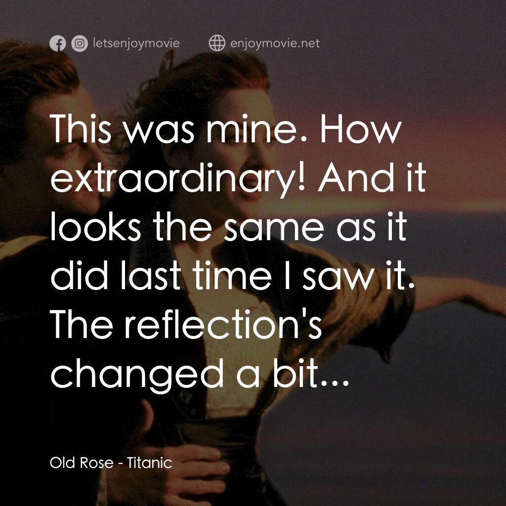 鐵達尼號電影對白：Old Rose:  This was mine. How extraordinary! And it looks the same as it did last