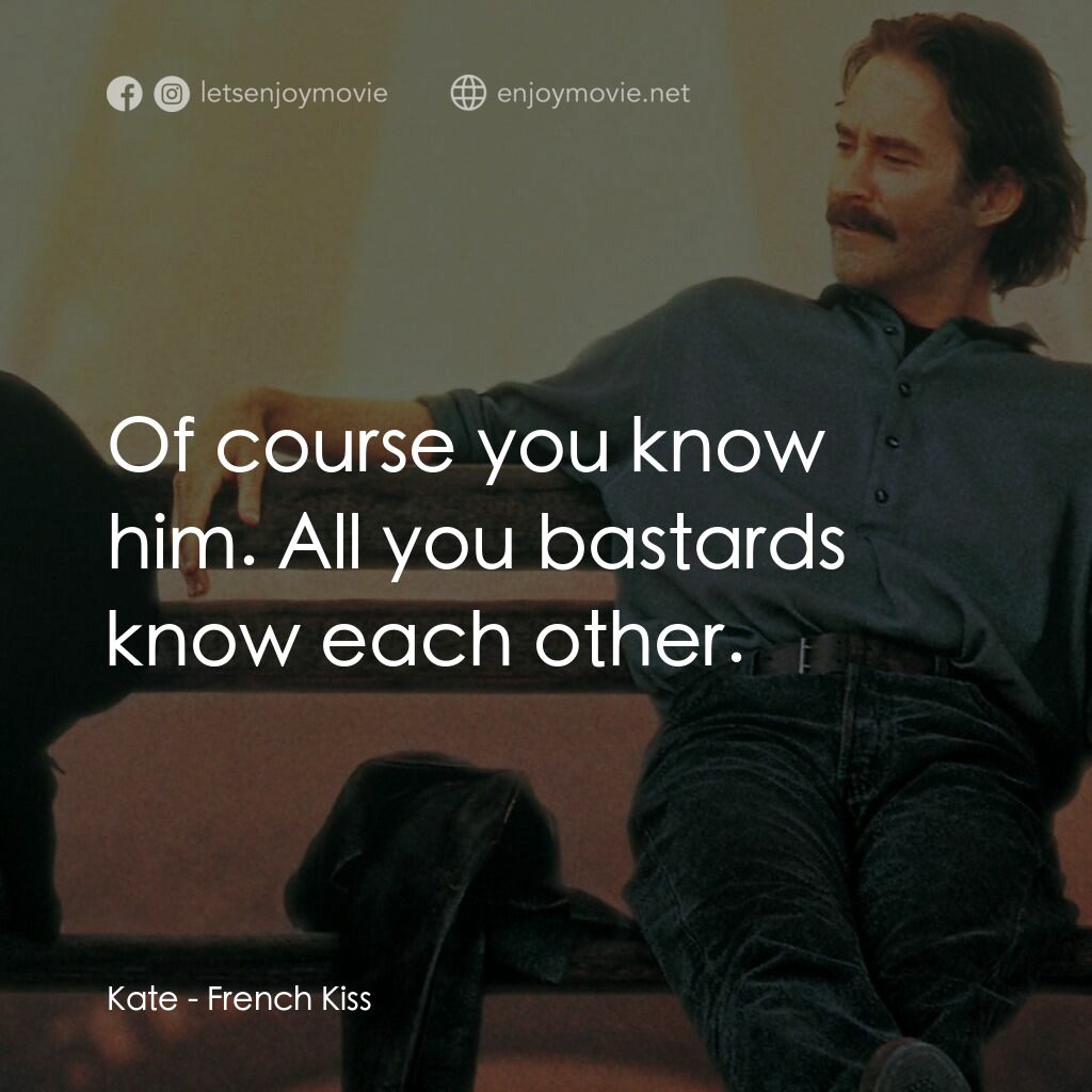 情定巴黎電影對白：Kate:  Of course you know him. All you bastards know each other.