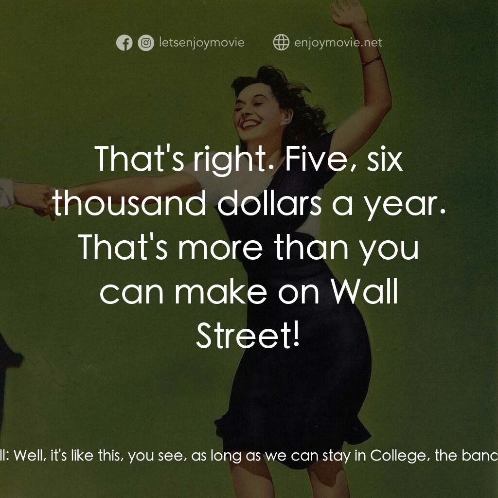 Second Chorus電影對白：Ellen Miller:  What in the world are you talking about? Danny O'Neill:  Well, it'