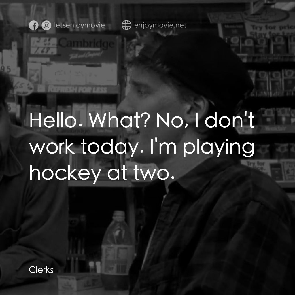 瘋狂店員電影對白：Hello. What? No, I don't work today. I'm playing hockey at two.