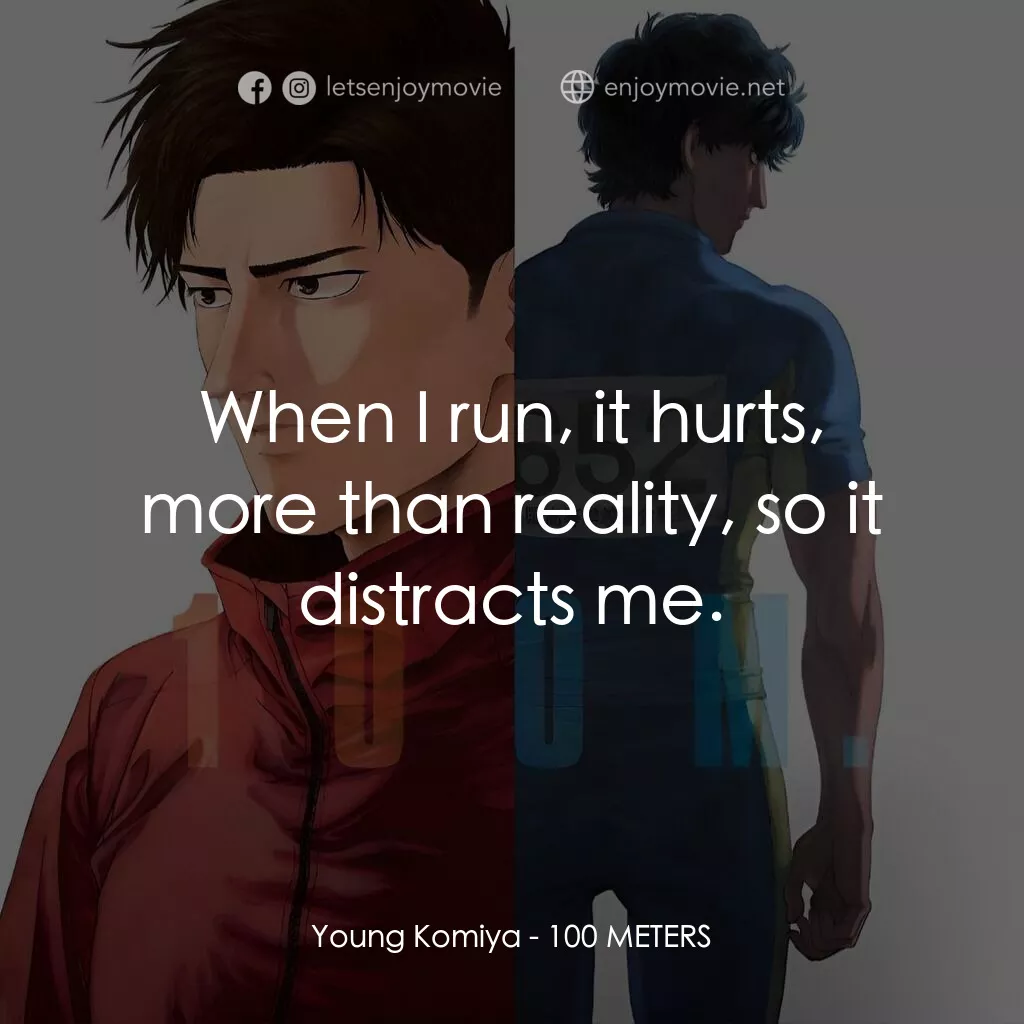 一百公尺。經典對白：Young Komiya:  When I run, it hurts, more than reality, so it distracts me.
