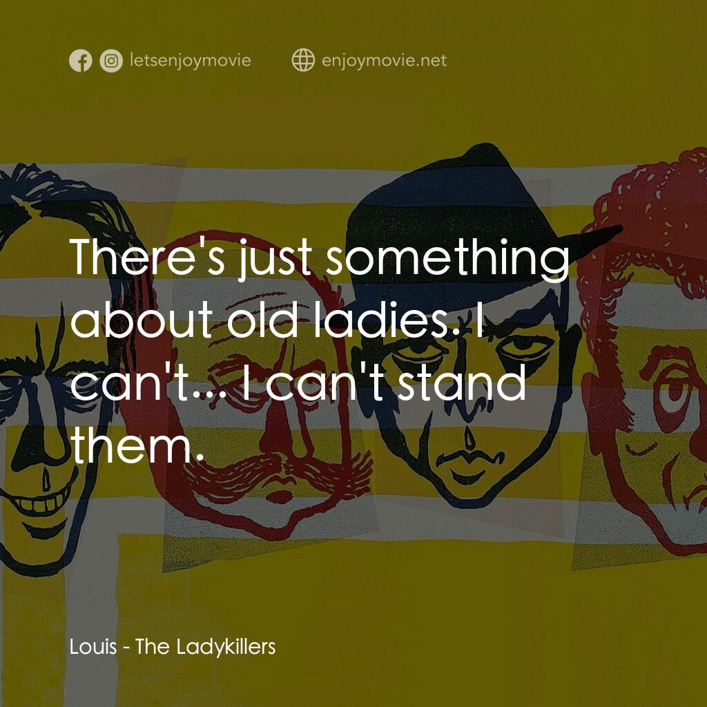 賊博士電影對白：Louis:  There's just something about old ladies. I can't... I can't stand them.