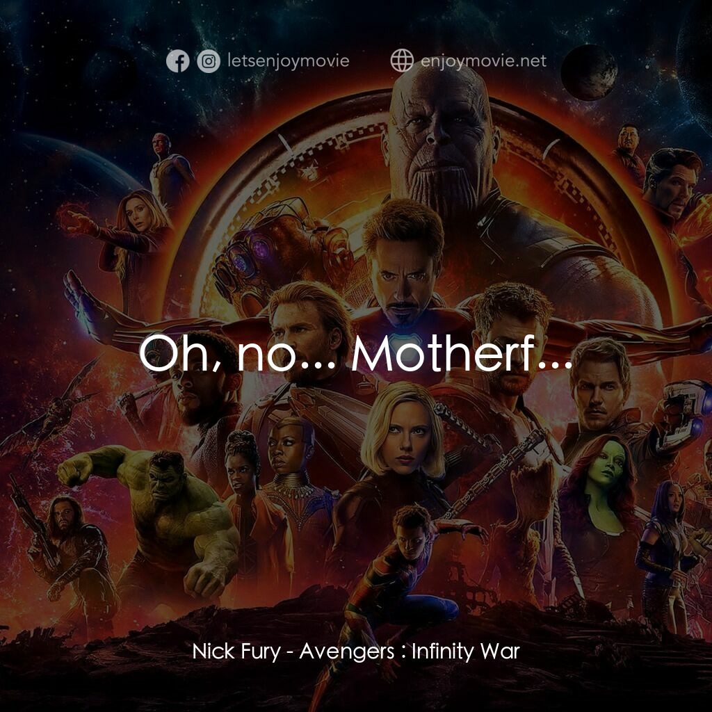 復仇者聯盟3：無限之戰電影對白：Nick Fury:  Oh, no... Motherf...