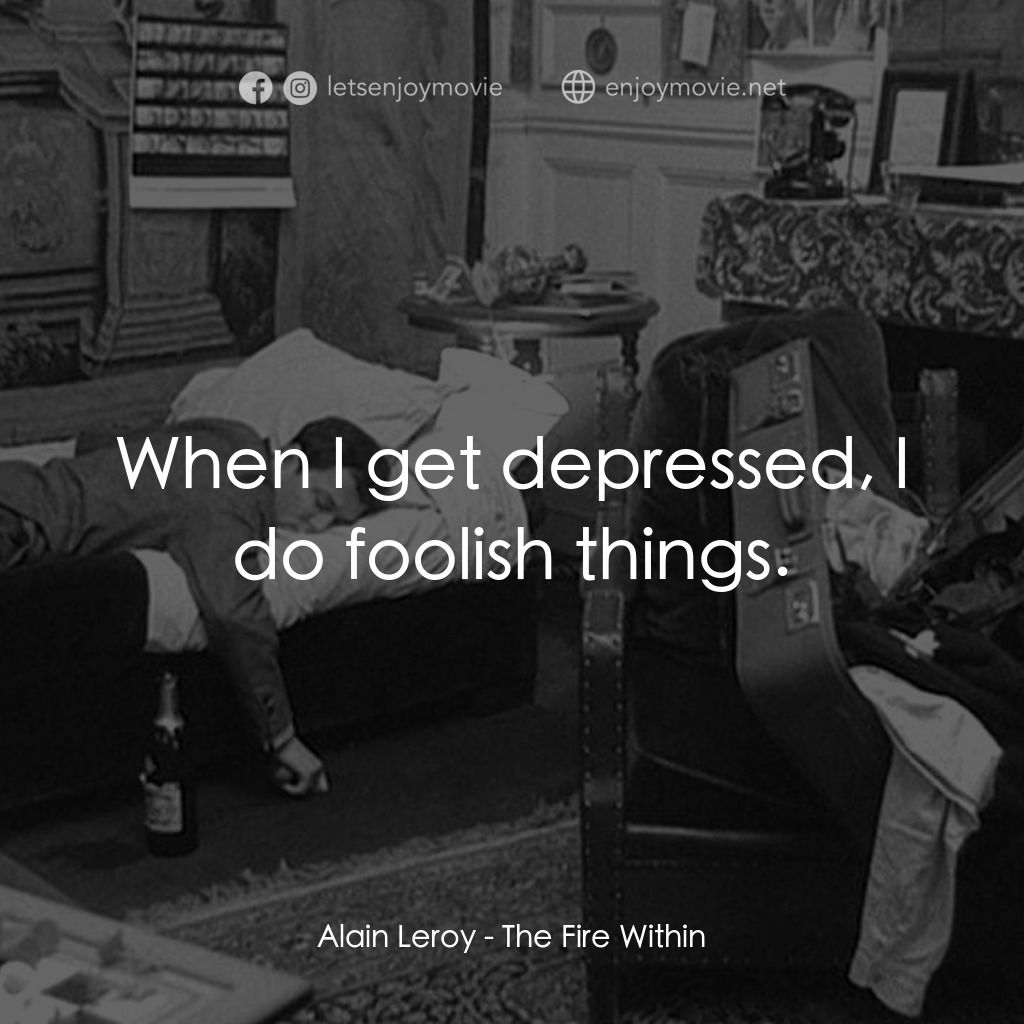 鬼火電影對白：Alain Leroy: When I get depressed, I do foolish things.