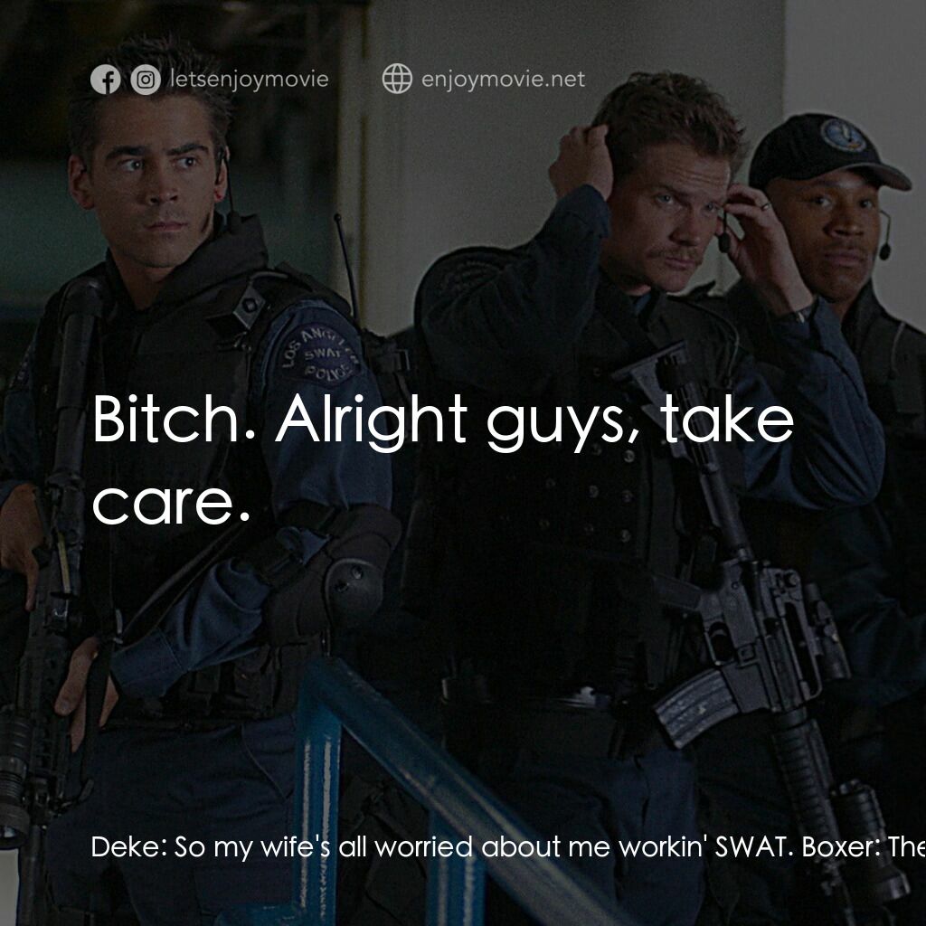 《反恐特警組 S.W.A.T.》經典台詞：Deke:  So my wife's all worried about me worki ...