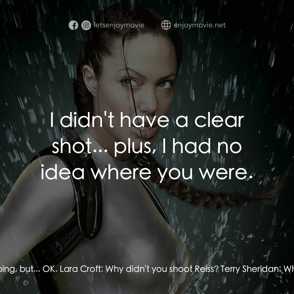 古墓奇兵：風起雲湧電影對白：Terry Sheridan:  You can break my wrist... but I'm still gonna kiss you. Terry Sh