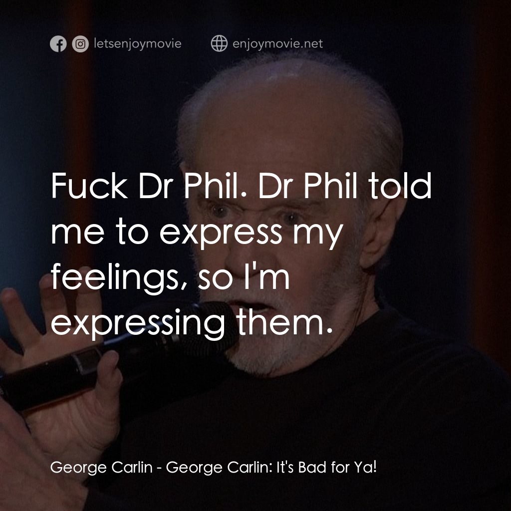 乔治·卡林：这对你不好電影對白：George Carlin: Fuck Dr Phil. Dr Phil told me to express my feelings, so I'm expre