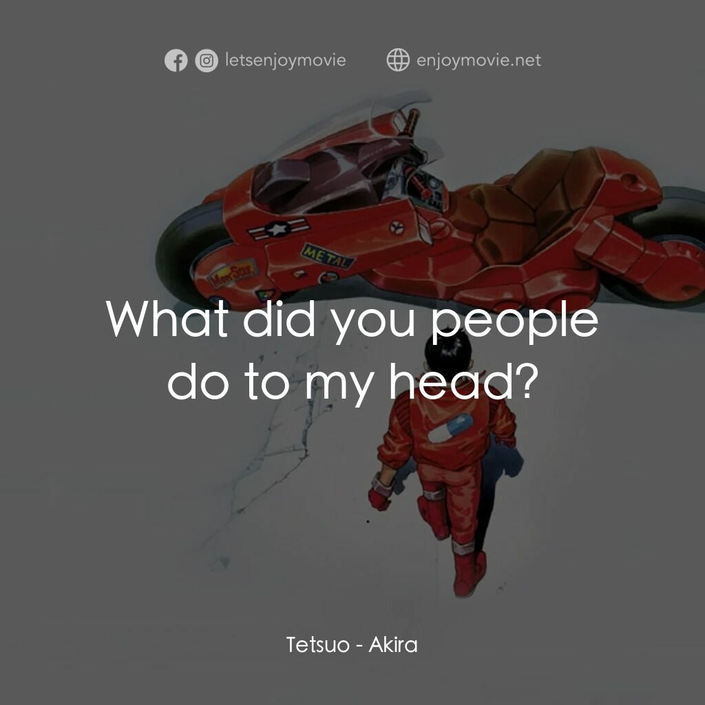 亞基拉電影對白：Tetsuo:  What did you people do to my head?