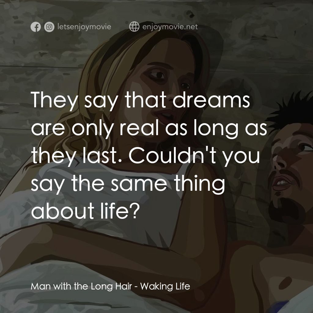 夢醒人生電影對白：Man with the Long Hair: They say that dreams are only real as long as they last. 