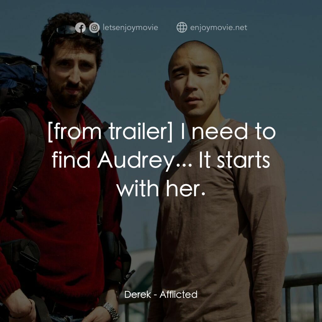 折磨電影對白：Derek:  I need to find Audrey... It starts with her.