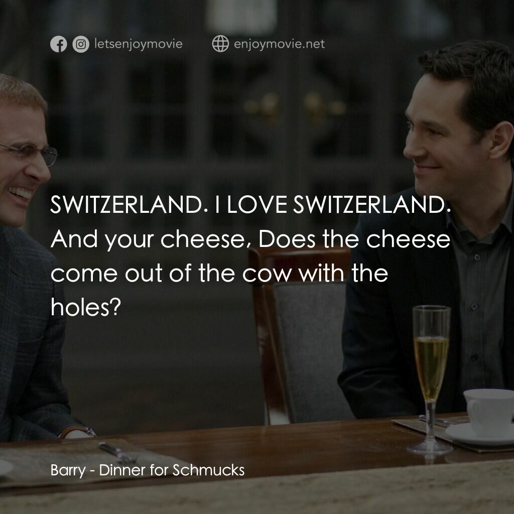 薯嘜飯局電影對白：Barry:  SWITZERLAND. I LOVE SWITZERLAND. And your cheese, Does the cheese come ou