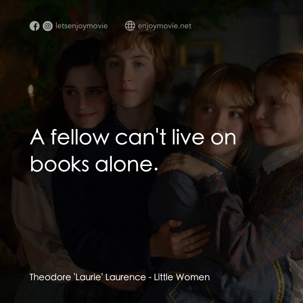 小婦人電影對白：Theodore 'Laurie' Laurence: A fellow can't live on books alone.